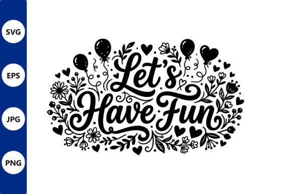 Floral Lets Have Fun Vector
