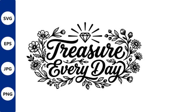Treasure Every Day Floral Lettering