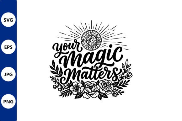 Your Magic Matters Floral Vector Art